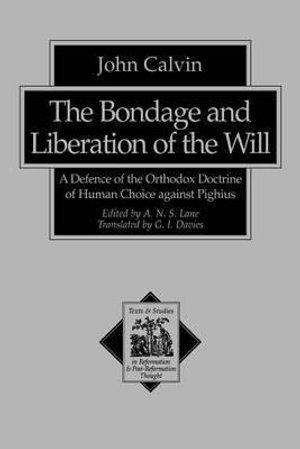 bokomslag Bondage and Liberation of the Will - A Defence of the Orthodox Doctrine of Human Choice against Pighius
