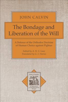 The Bondage and Liberation of the Will  A Defence of the Orthodox Doctrine of Human Choice against Pighius 1