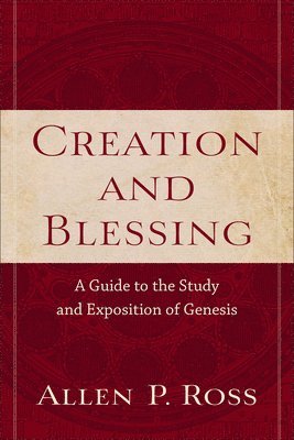 Creation and Blessing  A Guide to the Study and Exposition of Genesis 1