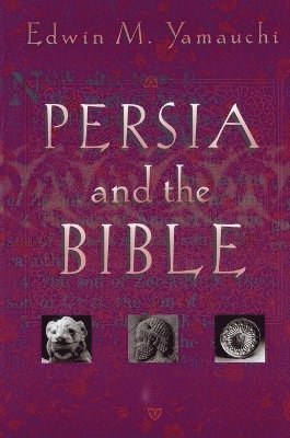 Edwin M. Yamauchi - Persia and the Bible, Häftad