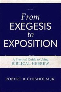 bokomslag From Exegesis to Exposition  A Practical Guide to Using Biblical Hebrew