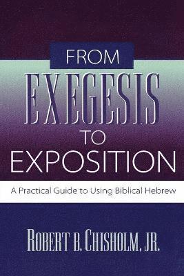 From Exegesis to Exposition  A Practical Guide to Using Biblical Hebrew 1