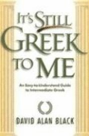 bokomslag It`s Still Greek to Me  An EasytoUnderstand Guide to Intermediate Greek