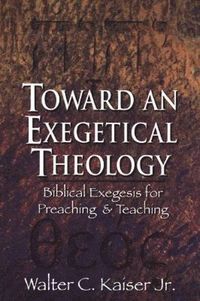 bokomslag Toward an Exegetical Theology - Biblical Exegesis for Preaching and Teaching
