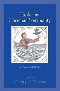 bokomslag Exploring Christian Spirituality  An Ecumenical Reader