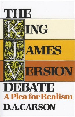 The King James Version Debate  A Plea for Realism 1