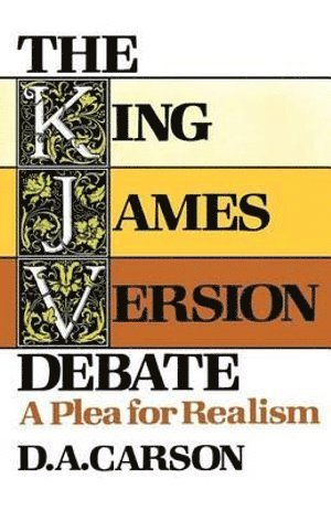 D. A. Carson, D A Carson - King James Version Debate – A Plea for Realism, Häftad