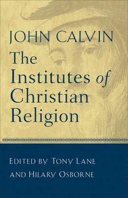 John Calvin, Tony Lane - The Institutes of Christian Religion, Häftad