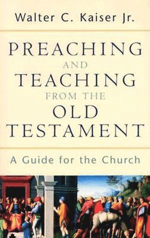 bokomslag Preaching and Teaching from the Old Testament - A Guide for the Church