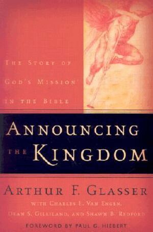 Arthur F. Glasser, Charles E. Van Engen, Dean S. Gilliland, Shawn B. Redford, Paul Hiebert - Announcing the Kingdom – The Story of God`s Mission in the Bible, Häftad