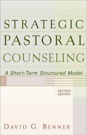 David G. Benner, David G Benner - Strategic Pastoral Counseling – A Short–Term Structured Model, Häftad