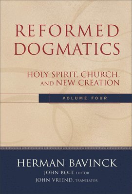 Reformed Dogmatics  Holy Spirit, Church, and New Creation 1