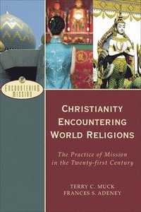 bokomslag Christianity Encountering World Religions  The Practice of Mission in the Twentyfirst Century