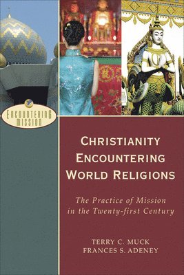 Christianity Encountering World Religions  The Practice of Mission in the Twentyfirst Century 1