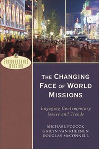 bokomslag The Changing Face of World Missions  Engaging Contemporary Issues and Trends
