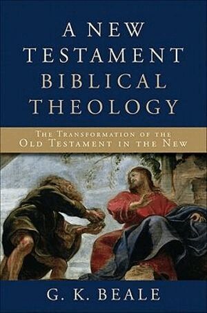 G. K. Beale - New Testament Biblical Theology – The Unfolding of the Old Testament in the New, Inbunden