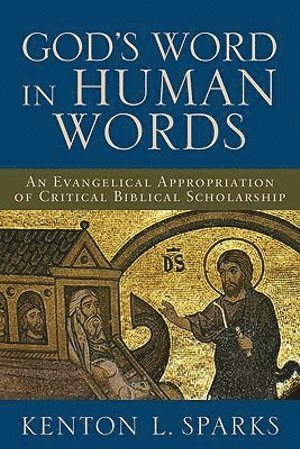 God`s Word in Human Words - An Evangelical Appropriation of Critical Biblical Scholarship 1