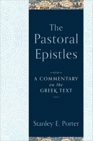 Stanley E. Porter, Stanley E Porter - Pastoral Epistles – A Commentary on the Greek Text, Inbunden