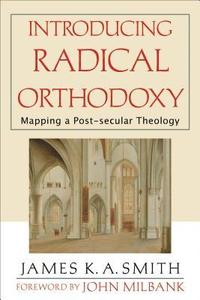 bokomslag Introducing Radical Orthodoxy  Mapping a Postsecular Theology
