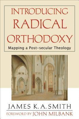 Introducing Radical Orthodoxy  Mapping a Postsecular Theology 1