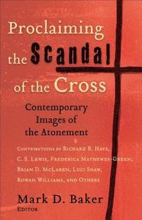 bokomslag Proclaiming the Scandal of the Cross  Contemporary Images of the Atonement