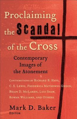 bokomslag Proclaiming the Scandal of the Cross - Contemporary Images of the Atonement