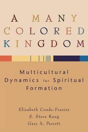 A Many Colored Kingdom  Multicultural Dynamics for Spiritual Formation 1