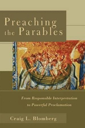 Craig L. Blomberg, Craig L Blomberg - Preaching the Parables – From Responsible Interpretation to Powerful Proclamation, Häftad