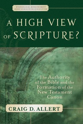 Craig D. Allert, D. H. Williams, Craig D Allert, D. H. Williams, D H Williams - High View of Scripture? – The Authority of the Bible and the Formation of the New Testament Canon, Häftad