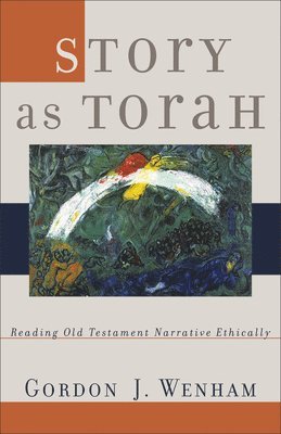 Gordon J. Wenham, Gordon J Wenham - Story as Torah: Reading Old Testament Narrative Ethically, Häftad