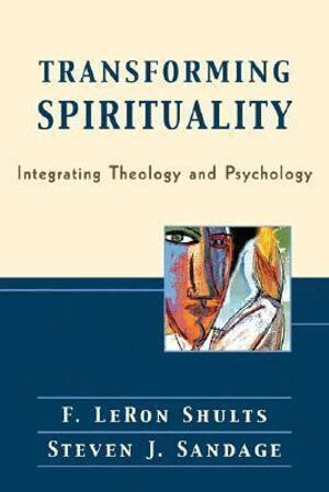 F. Leron Shults, Steven J. Sandage - Transforming Spirituality – Integrating Theology and Psychology, Häftad