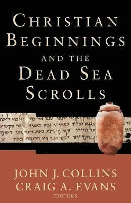 Christian Beginnings and the Dead Sea Scrolls 1