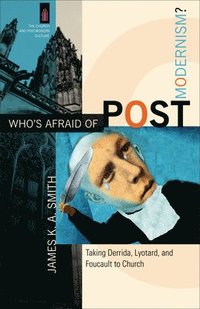bokomslag Who`s Afraid of Postmodernism?  Taking Derrida, Lyotard, and Foucault to Church