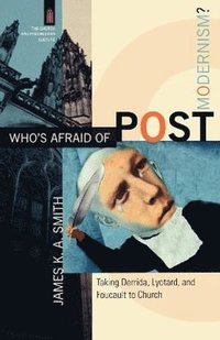 bokomslag Who`s Afraid of Postmodernism? - Taking Derrida, Lyotard, and Foucault to Church