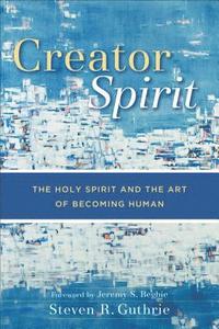 bokomslag Creator Spirit  The Holy Spirit and the Art of Becoming Human