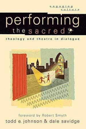 Performing the Sacred - Theology and Theatre in Dialogue 1