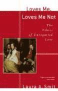 bokomslag Loves Me, Loves Me Not - The Ethics of Unrequited Love