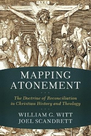 bokomslag Mapping Atonement - The Doctrine of Reconciliation in Christian History and Theology