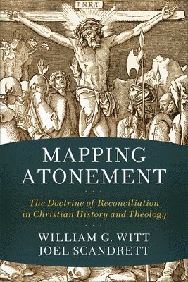Mapping Atonement  The Doctrine of Reconciliation in Christian History and Theology 1