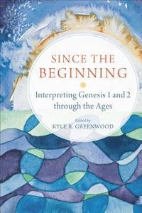 bokomslag Since the Beginning - Interpreting Genesis 1 and 2 through the Ages