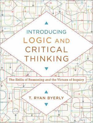 Introducing Logic and Critical Thinking  The Skills of Reasoning and the Virtues of Inquiry 1