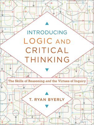 Introducing Logic and Critical Thinking  The Skills of Reasoning and the Virtues of Inquiry 1