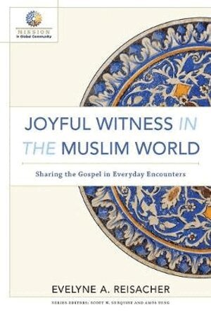 Evelyne A. Reisacher, Scott Sunquist, Amos Yong, Scott W. Sunquist, Scott W Sunquist, Amos Yong - Joyful Witness in the Muslim World – Sharing the Gospel in Everyday Encounters, Häftad