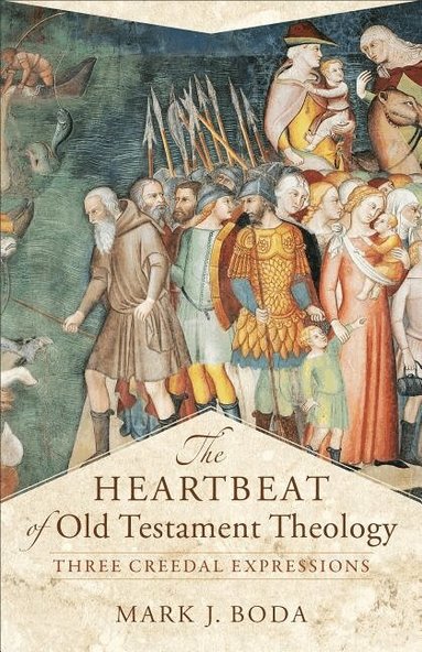 Mark J. Boda, Craig Evans, Craig a. Evans, Craig A Evans - Heartbeat of Old Testament Theology – Three Creedal Expressions, Häftad