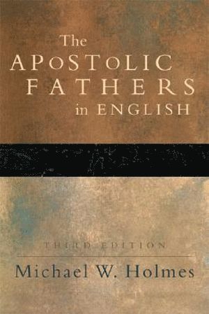Michael W. Holmes, Michael W. Holmes, Michael W Holmes - Apostolic Fathers in English, Häftad