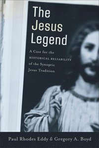 bokomslag The Jesus Legend  A Case for the Historical Reliability of the Synoptic Jesus Tradition