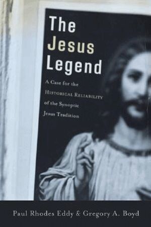 Paul Rhodes Eddy, Gregory A. Boyd - Jesus Legend – A Case for the Historical Reliability of the Synoptic Jesus Tradition, Häftad