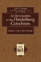 bokomslag An Introduction to the Heidelberg Catechism  Sources, History, and Theology
