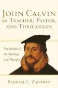 Randall C. Zachman, Randall C Zachman - John Calvin as Teacher, Pastor, and Theologian: The Shape of His Writings and Thought, Häftad
