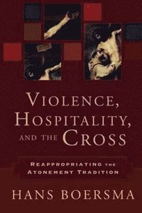 bokomslag Violence, Hospitality, and the Cross - Reappropriating the Atonement Tradition